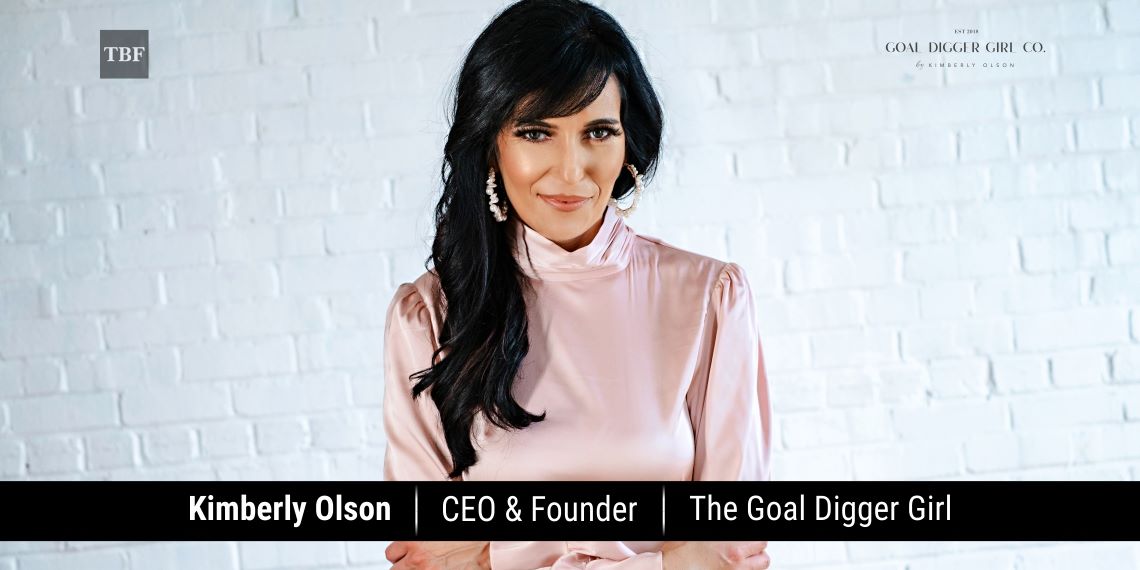 Kimberly Olson, CEO & Co-founder, The Goal Digger Girl | The Business Fame